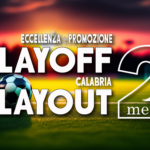 ECCELLENZA e PROMOZIONE in Calabria, ultime 2 gare del campionato per chi spera nei PlayOff e o nei PlayOut